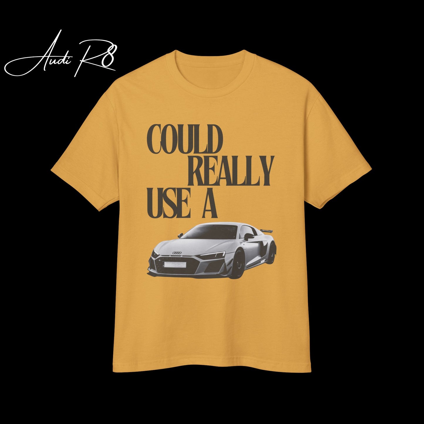 TSHIRT- COULD REALLY USE A AUDI R8