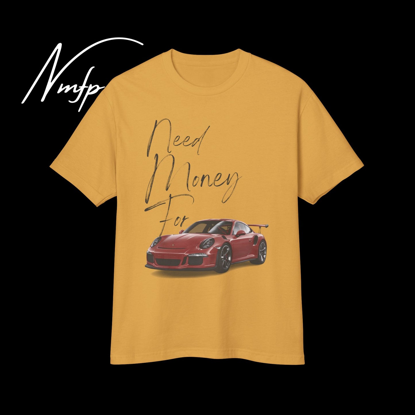 TSHIRT- NEED MONEY FOR PORSCHE