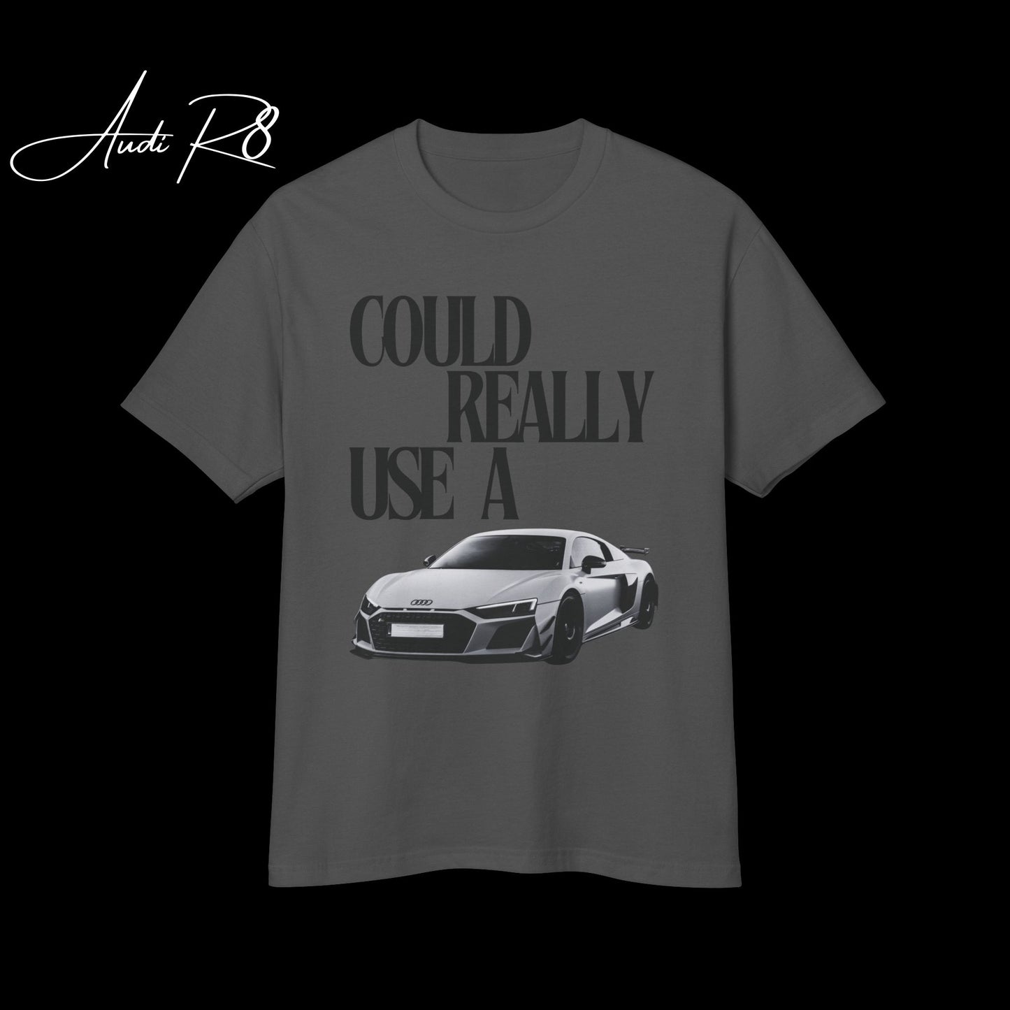 TSHIRT- COULD REALLY USE A AUDI R8