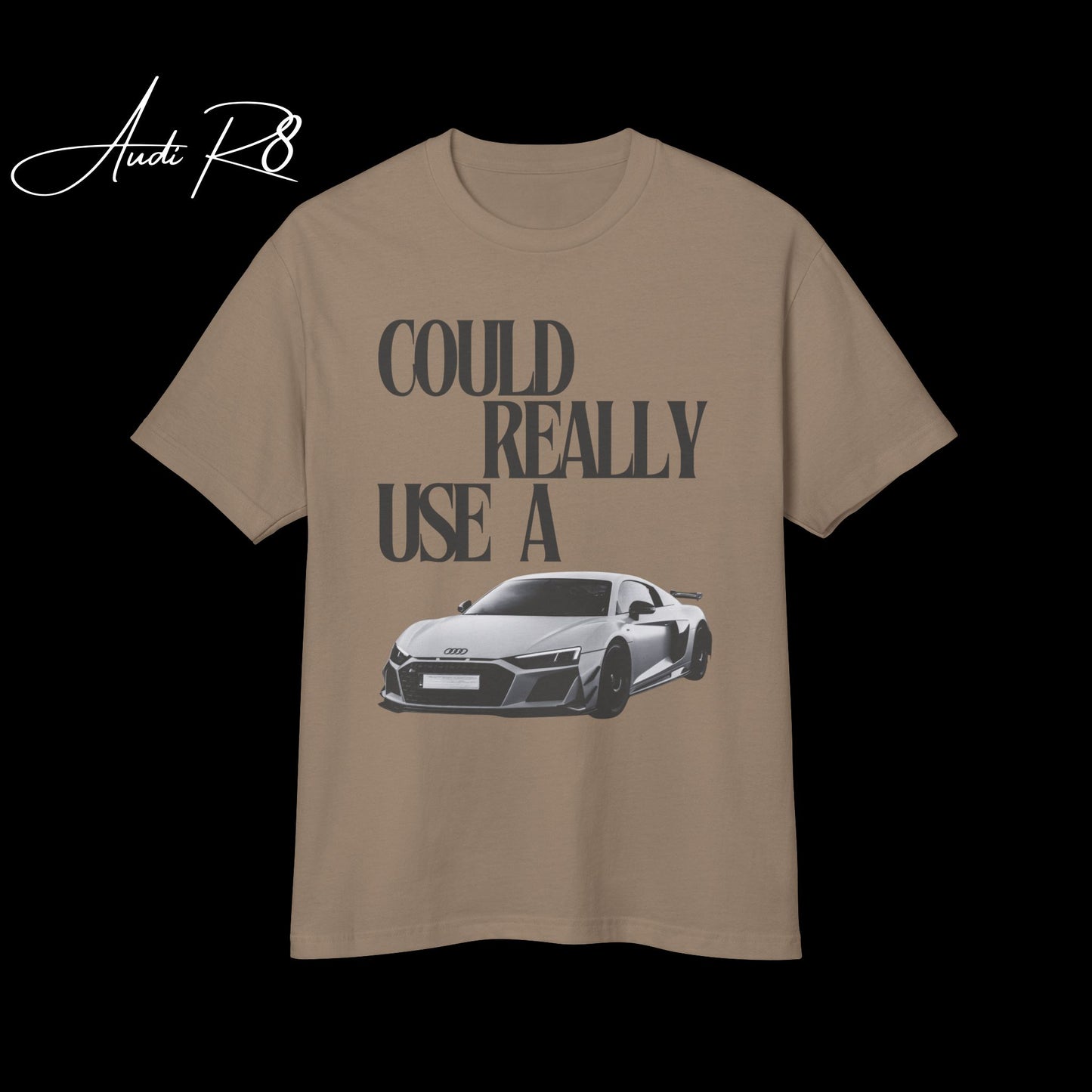 TSHIRT- COULD REALLY USE A AUDI R8