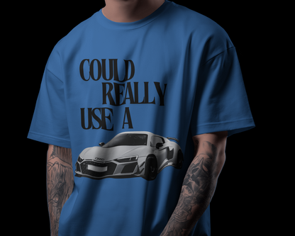 TSHIRT- COULD REALLY USE A AUDI R8