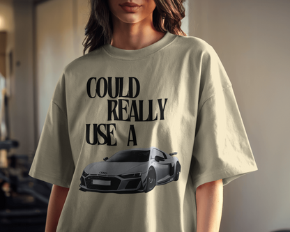 TSHIRT- COULD REALLY USE A AUDI R8